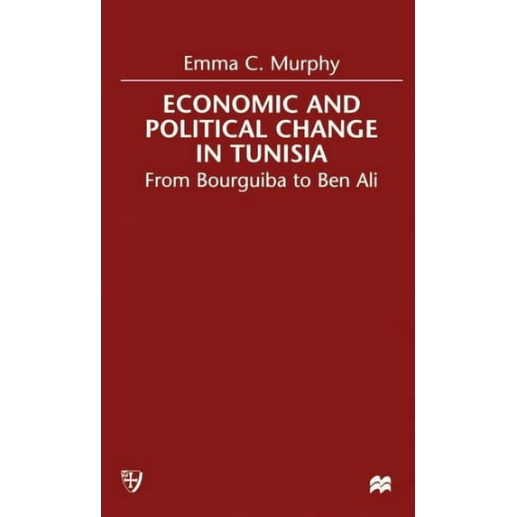 From Bourguiba to Ben Ali Economic and Political Change in Tunisia: From Bourguiba to Ben Ali, (Hardcover)