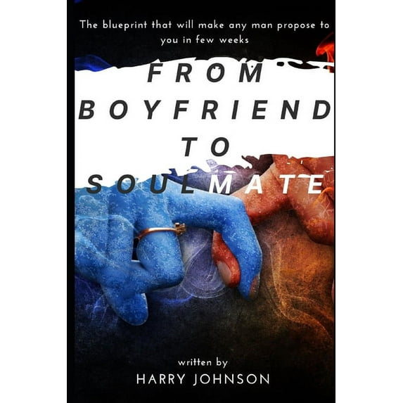 From Boyfriend to soulmate: The blueprint that will make any man propose to you in few weeks (Paperback)
