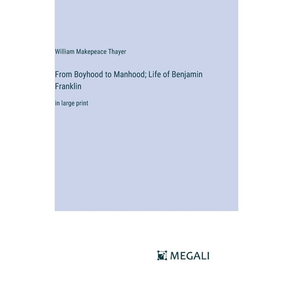 From Boyhood to Manhood; Life of Benjamin Franklin: in large print, (Hardcover)