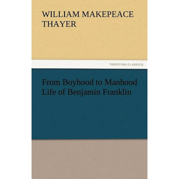 From Boyhood to Manhood Life of Benjamin Franklin