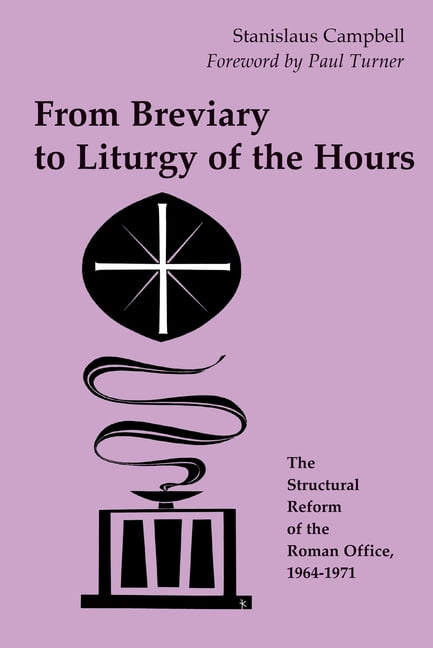 From Breviary to Liturgy of the Hours: The Structural Reform of the Roman Office, 1964-1971, (Paperback)