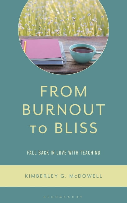 From Burnout to Bliss: Fall Back in Love with Teaching, (Hardcover)