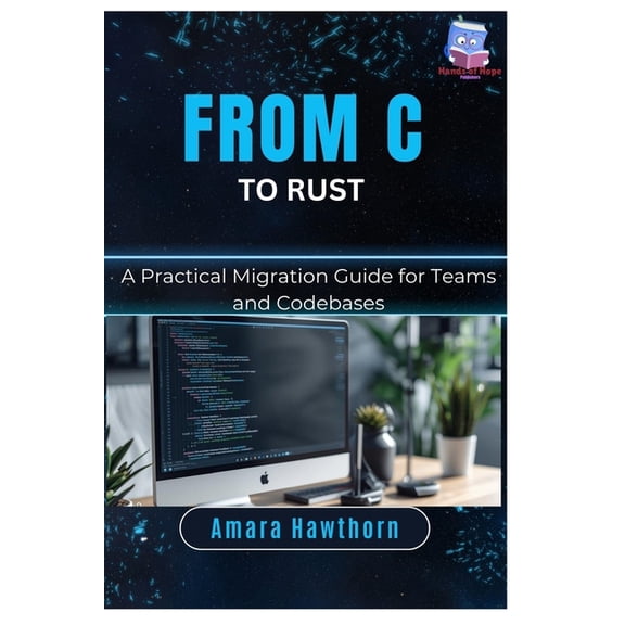 From C to Rust: A Practical Migration Guide for Teams and Codebases, (Paperback)
