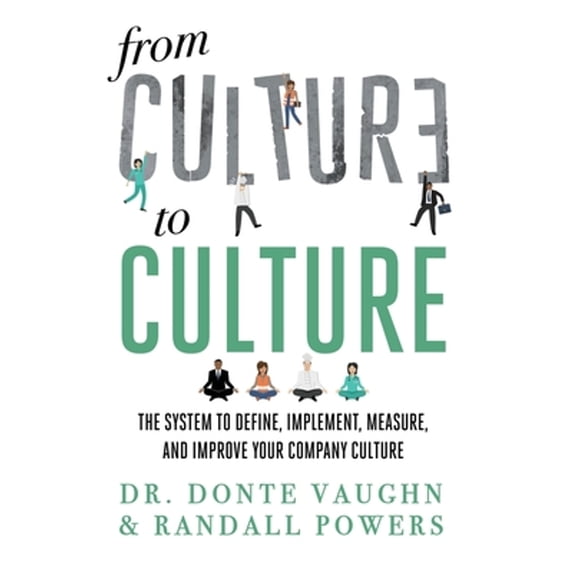 Pre-Owned From CULTURE to CULTURE: The System to Define, Implement, Measure, and Improve Your Company Culture (Hardcover) 1544526148 9781544526140