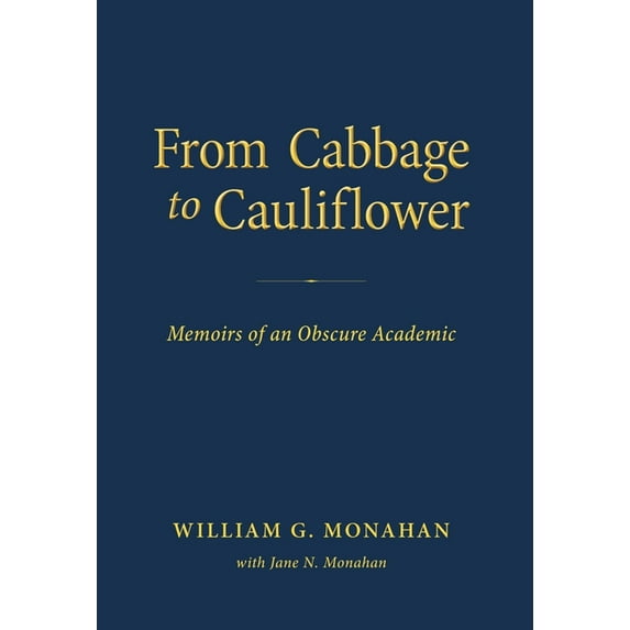 From Cabbage to Cauliflower: Memoirs of an Obscure Academic, (Hardcover)