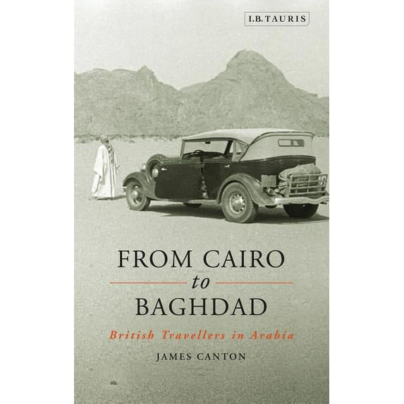 From Cairo to Baghdad: British Travellers in Arabia, (Paperback)