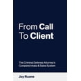 thumbnail image 1 of From Call to Client: The Criminal Defense Attorney's Complete Intake and Sales System, (Paperback), 1 of 1