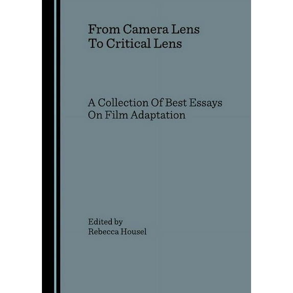 From Camera Lens to Critical Lens : A Collection of Best Essays on Film Adaptation