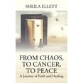 thumbnail image 1 of From Chaos, To Cancer, To Peace: A Journey of Faith and Healing, (Paperback), 1 of 1