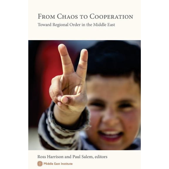 From Chaos to Cooperation: Toward Regional Order in the Middle East (Paperback)