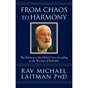 From Chaos to Harmony The Solution to the Global Crisis According to the Wisdom of Kabbalah, Paperback