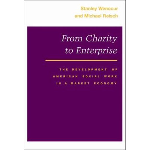Pre-Owned From Charity to Enterprise: The Development of American Social Work in a Market Economy (Hardcover) 0252015568 9780252015564