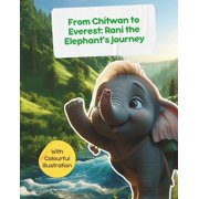 From Chitwan to Everest Rani the Elephant's Journey - with Colourful Illustration Stories from Nepal for Children, Paperback