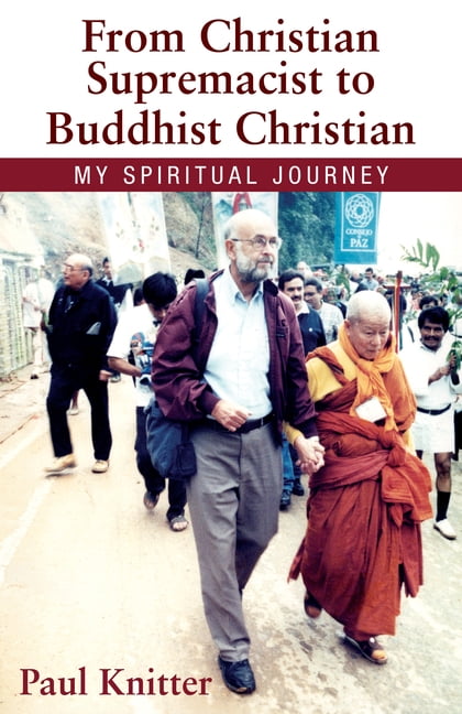 From Christian Supremacist to Buddhist Christian: My Spiritual Journey, (Paperback)