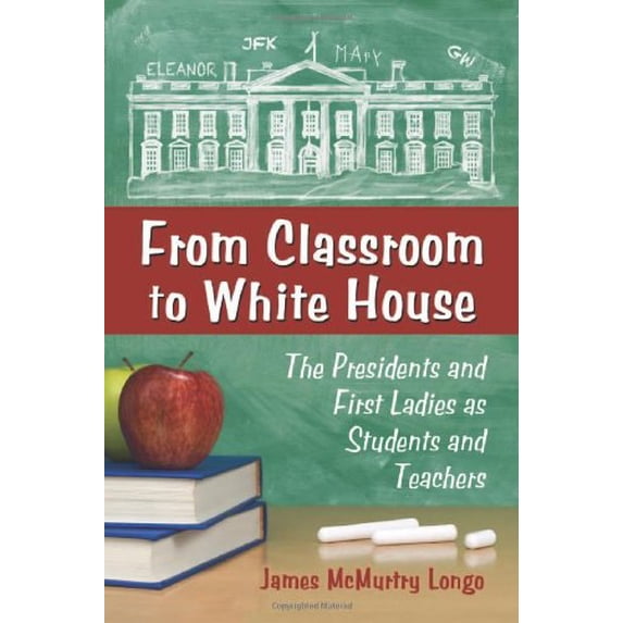 Pre-Owned From Classroom to White House: The Presidents and First Ladies as Students and Teachers (Paperback) 0786464860 9780786464869