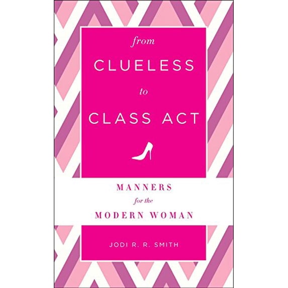 Pre-Owned From Clueless to Class Act: Manners for the Modern Woman (Hardcover) 1454916427 9781454916420