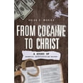 thumbnail image 1 of From Cocaine to Christ : A Story of Redemption, Reconciliation and Recovery (Paperback), 1 of 1