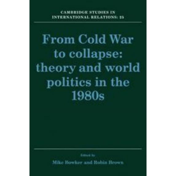Pre-Owned From Cold War to Collapse : Theory and World Politics in the 1980s 9780521415965 Used