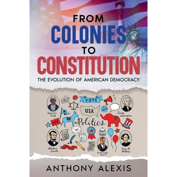 From Colonies to Constitution: The Evolution of American Democracy, (Paperback)