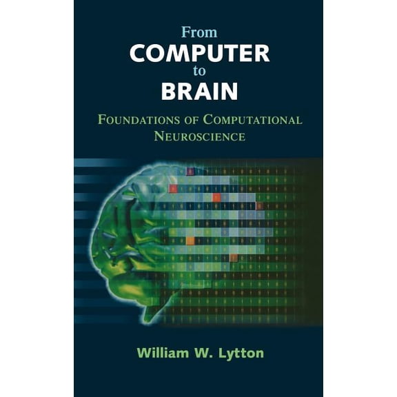 From Computer to Brain: Foundations of Computational Neuroscience, (Hardcover)
