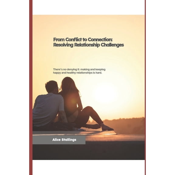 From Conflict to Connection: Resolving Relationship Challenges, (Paperback)