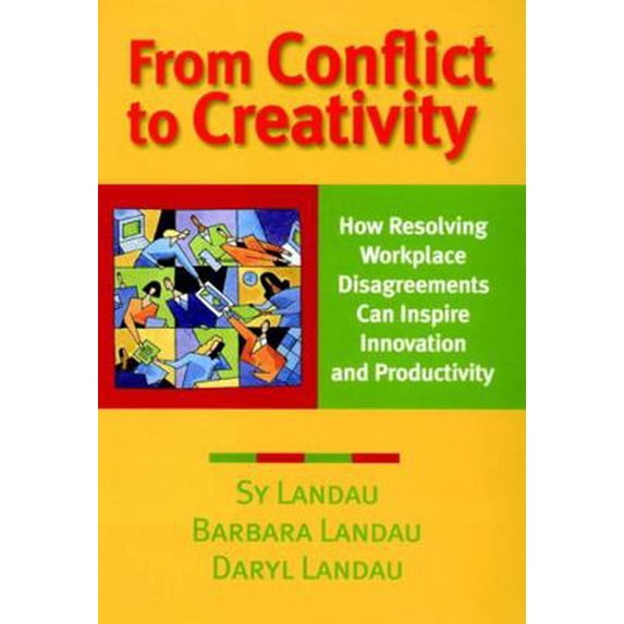 Pre-Owned From Conflict to Creativity: How Resolving Workplace Disagreements Can Inspire Innovation and Productivity (Paperback) 0787954233 9780787954239