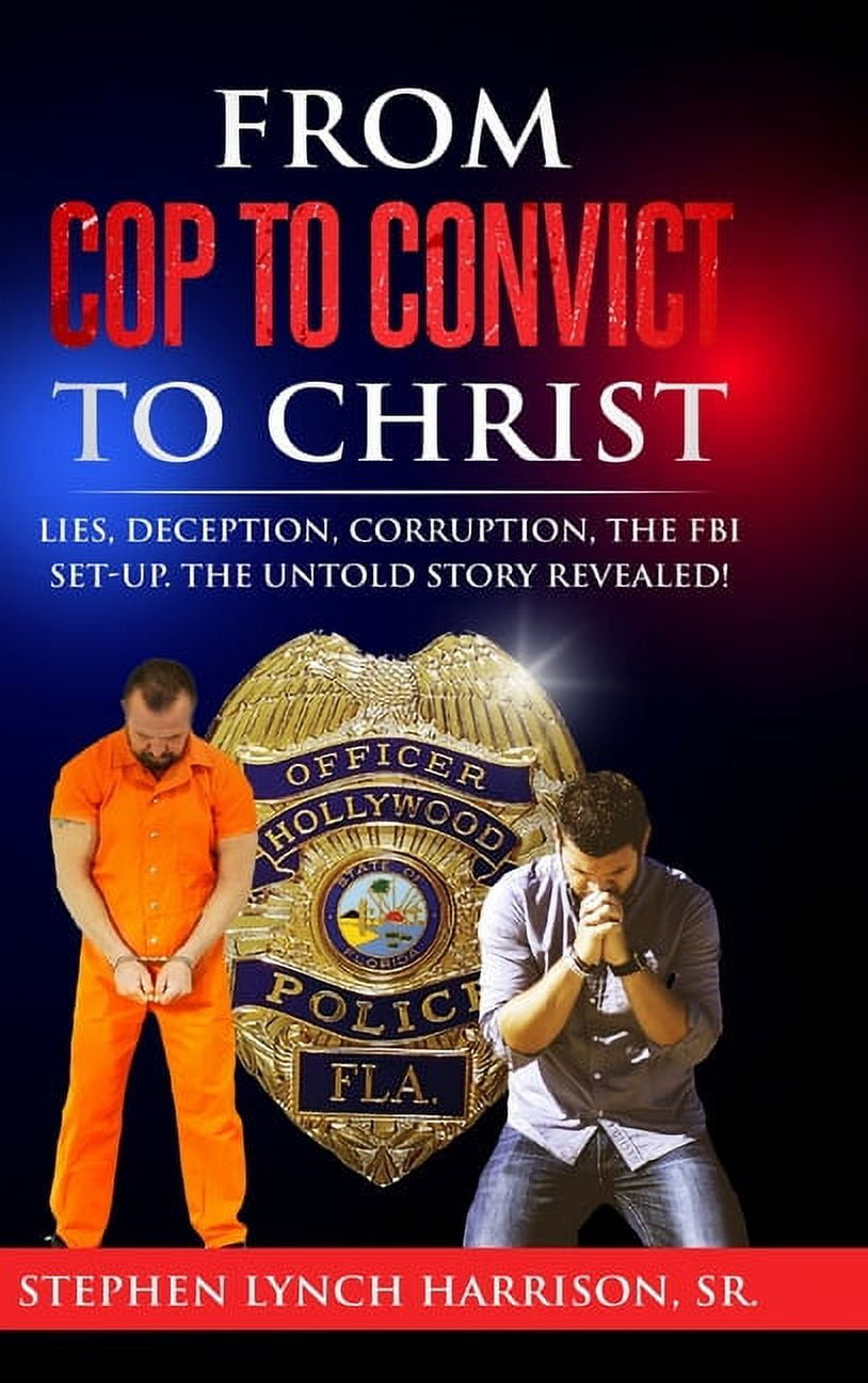 From Cop to Convict to Christ Lies, Deception, Corruption, the FBI(02)