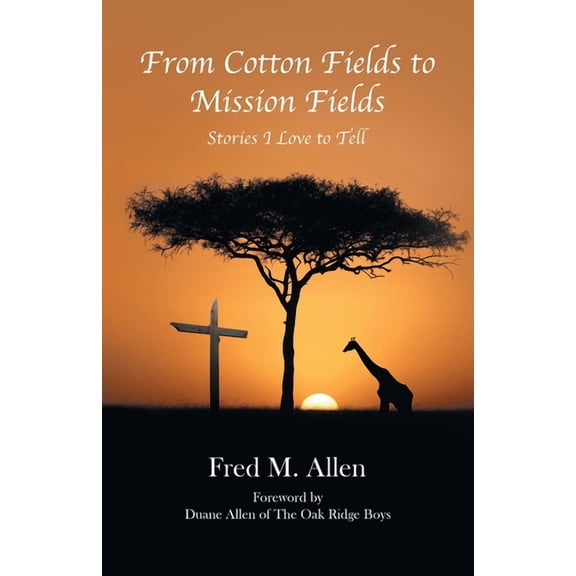 From Cotton Fields to Mission Fields : Stories I Love to Tell (Paperback)