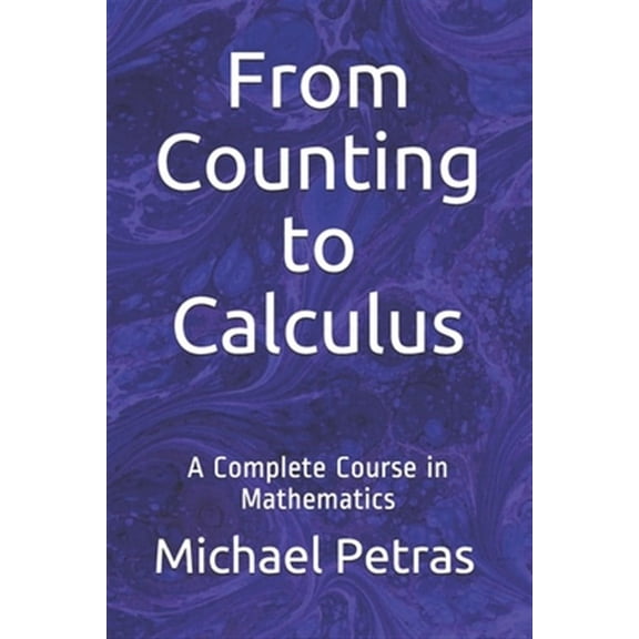 From Counting to Calculus: A Complete Course in Mathematics