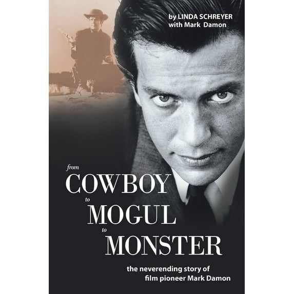 From Cowboy to Mogul to Monster : The Neverending Story of Film Pioneer Mark Damon