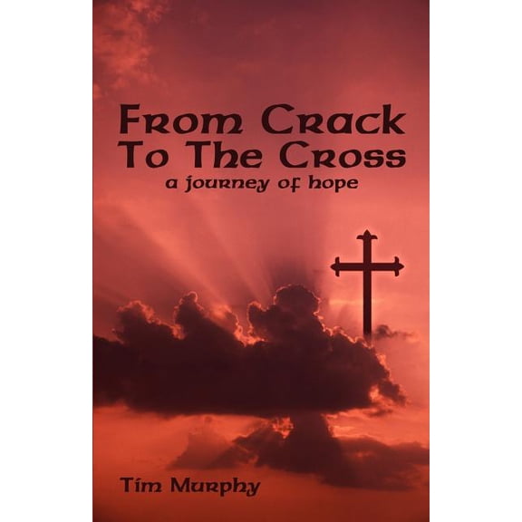 From Crack To The Cross: A Journey of Hope, (Paperback)