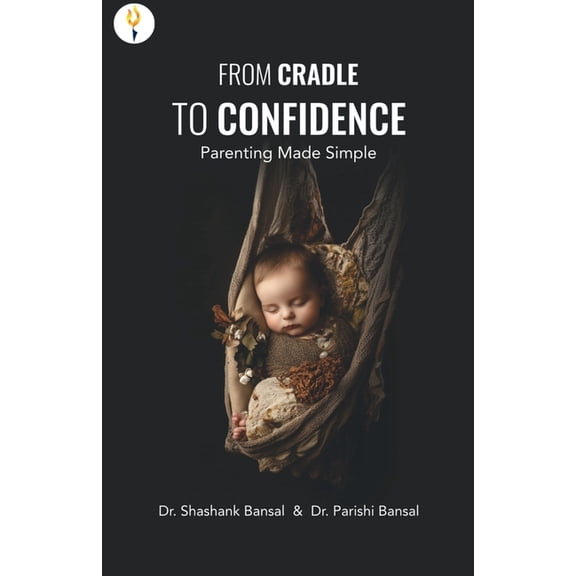 From Cradle to Confidence: Parenting Made Simple, (Paperback)