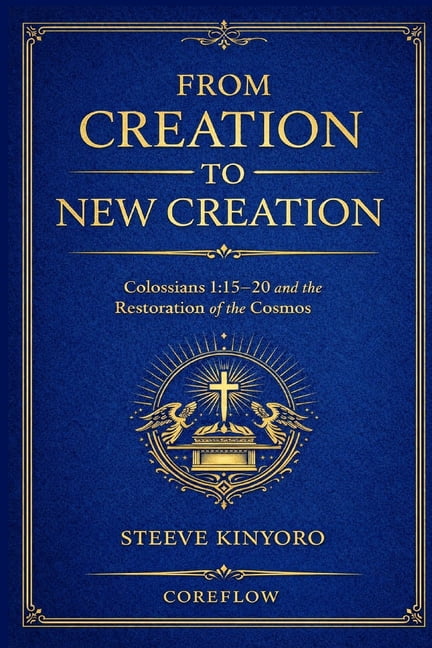 From Creation to New Creation: Colossians 1:15-20 and the Restoration of the Cosmos, (Paperback)