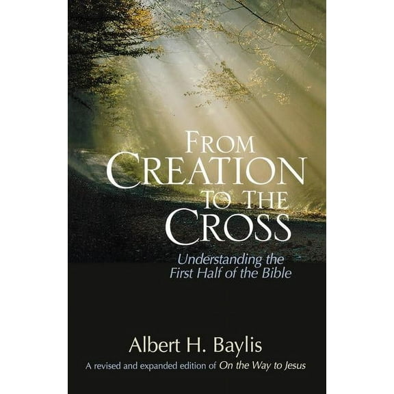 The From Creation to the Cross: Understanding the First Half of the Bible, (Paperback)