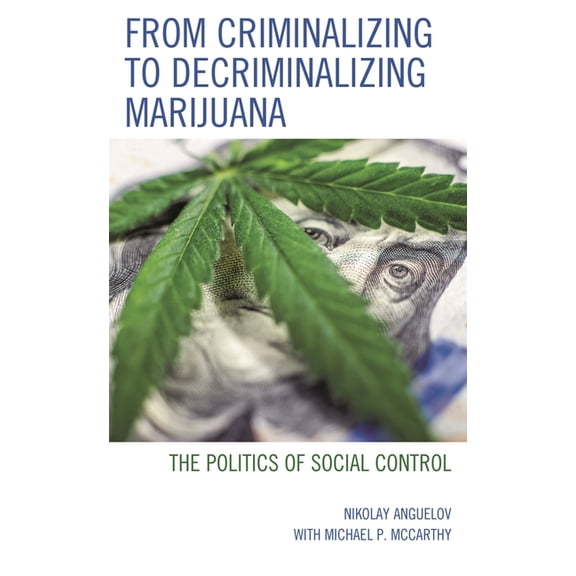 From Criminalizing to Decriminalizing Marijuana: The Politics of Social Control, (Paperback)