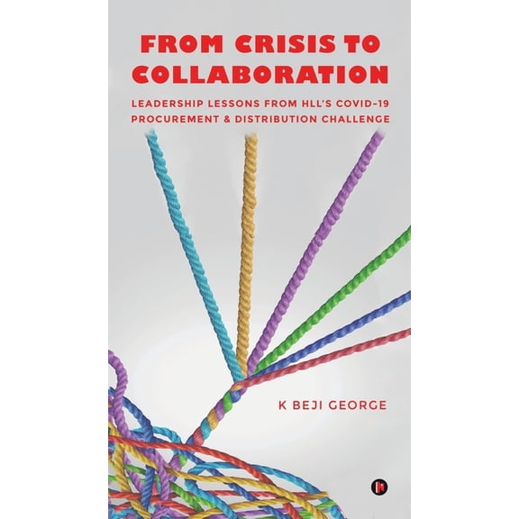 From Crisis to Collaboration: Leadership Lessons From HLL's COVID-19 Procurement & Distribution Challenge, (Hardcover)