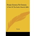 thumbnail image 1 of From Crown To Crown : A Tale Of The Early Church (1885) (Paperback), 1 of 1