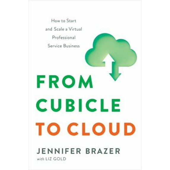 Pre-Owned From Cubicle to Cloud: How to Start and Scale a Virtual Professional Service Business (Hardcover) 1626347611 9781626347618