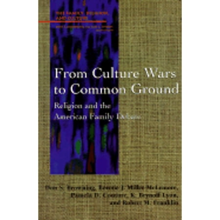 Pre-Owned From Culture Wars to Common Ground: Religion and the American Family Debate (Paperback 9780664256517) by Professor Don S Browning K Brynolf Lyon Bonnie J Miller-McLemore