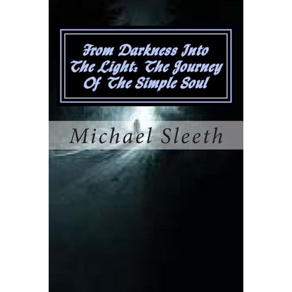 From Darkness Into The Light: The Journey Of The Simple Soul (Paperback)