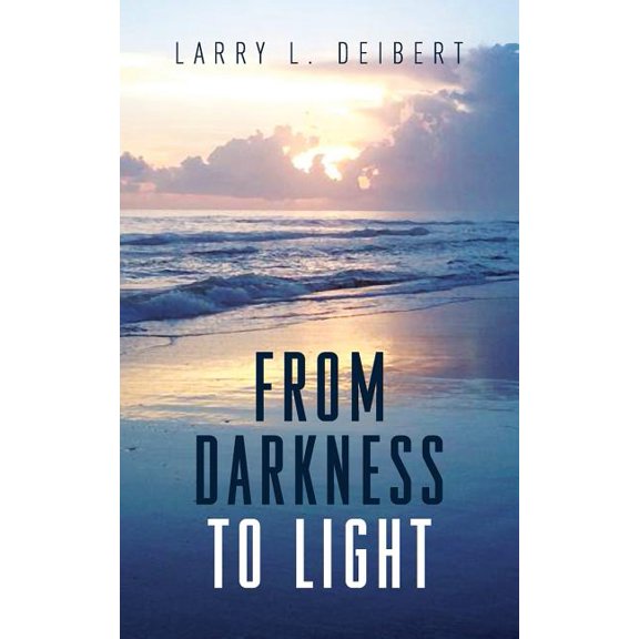 From Darkness To Light (Paperback) by Larry L Deibert