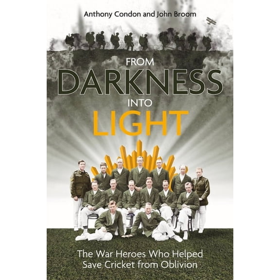 From Darkness into Light : The War Heroes Who Helped Save Cricket from Oblivion (Hardcover)