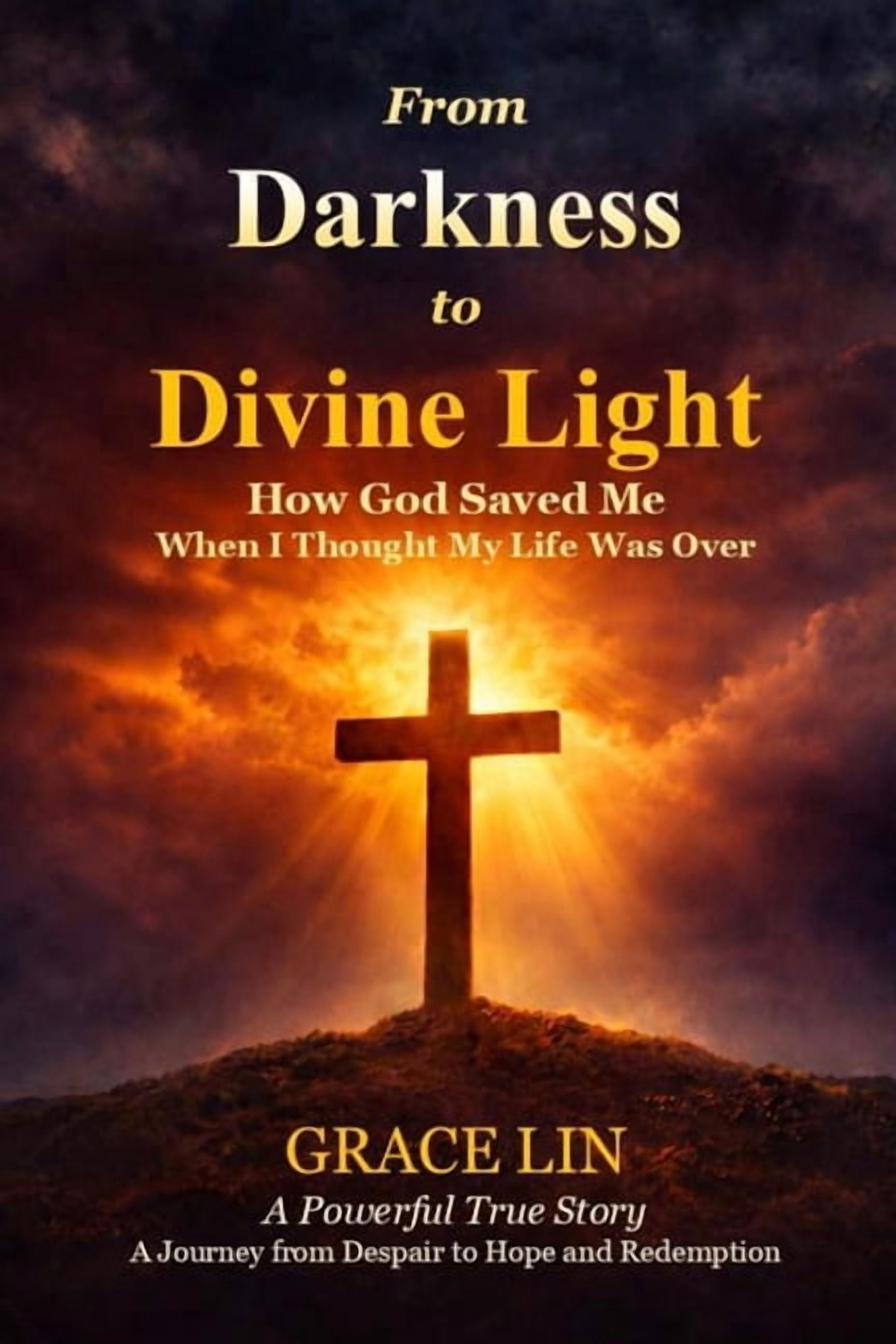 From Darkness to Divine Light: How God Saved Me When I Thought My Life Was Over, (Paperback)