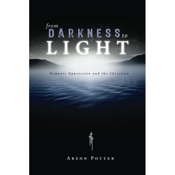 Pre-Owned From Darkness to Light: Demonic Oppression and the Christian (Paperback) 1598863118 9781598863116