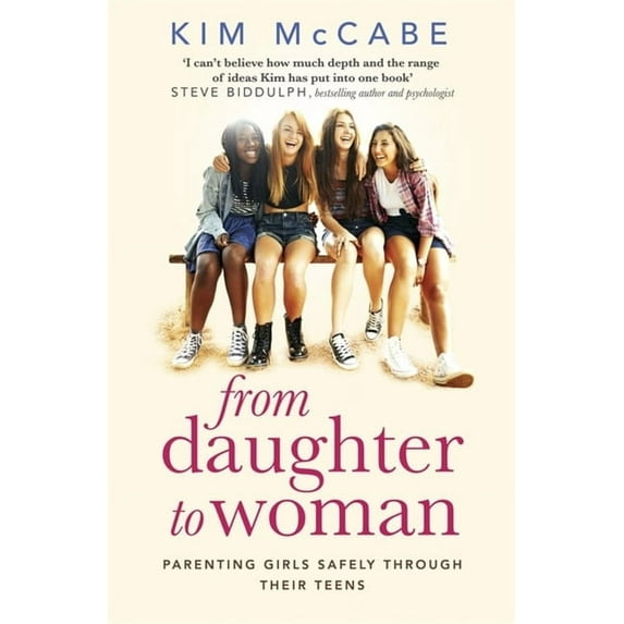 From Daughter to Woman : Parenting girls safely through their teens (Paperback)