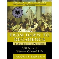From Dawn to Decadence: 1500 to the Present: 500 Years of Western Cultural Life, (Paperback)