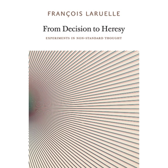 Pre-Owned From Decision to Heresy : Experiments in Non-Standard Thought (Paperback) 9780983216902