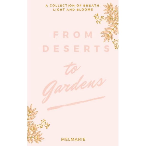 From Deserts to Gardens (Paperback) by Melmarie