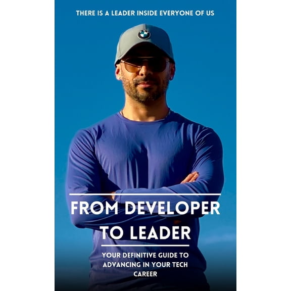 From Developer to Leader: Your Definitive Guide to Advancing in Your Tech Career, (Paperback)