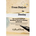 thumbnail image 1 of From Dialysis to Destiny The Transformational Workbook-Journal for Healing and Growth, (Paperback), 1 of 1